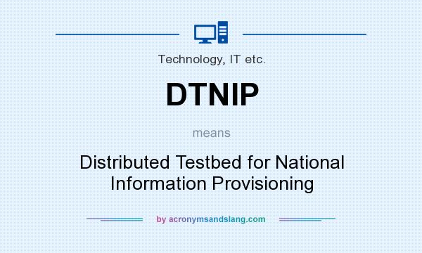 What does DTNIP mean? It stands for Distributed Testbed for National Information Provisioning