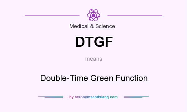 What does DTGF mean? It stands for Double-Time Green Function