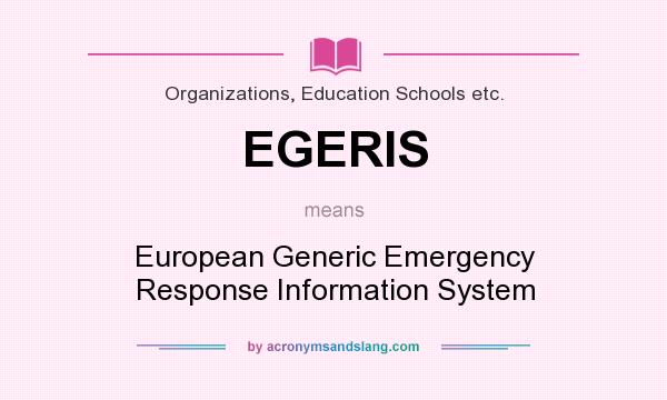 What does EGERIS mean? It stands for European Generic Emergency Response Information System