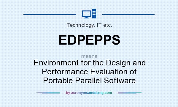 What does EDPEPPS mean? It stands for Environment for the Design and Performance Evaluation of Portable Parallel Software