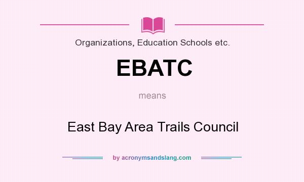 What does EBATC mean? It stands for East Bay Area Trails Council