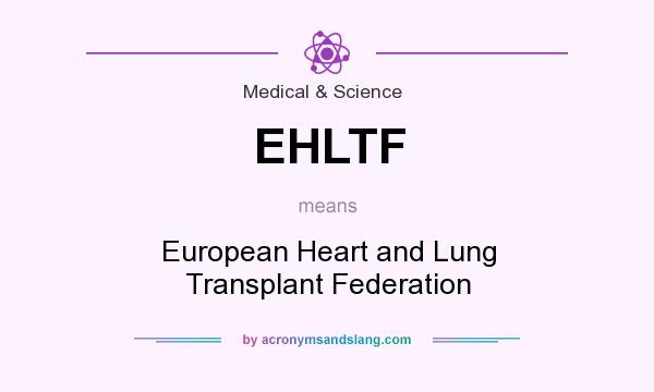 What does EHLTF mean? It stands for European Heart and Lung Transplant Federation