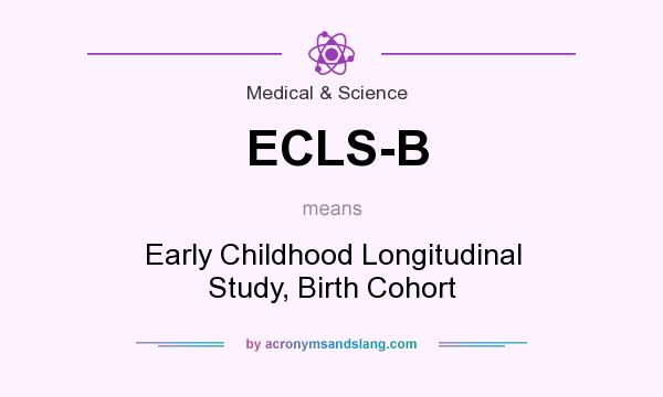 What does ECLS-B mean? It stands for Early Childhood Longitudinal Study, Birth Cohort