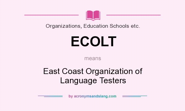 What does ECOLT mean? It stands for East Coast Organization of Language Testers