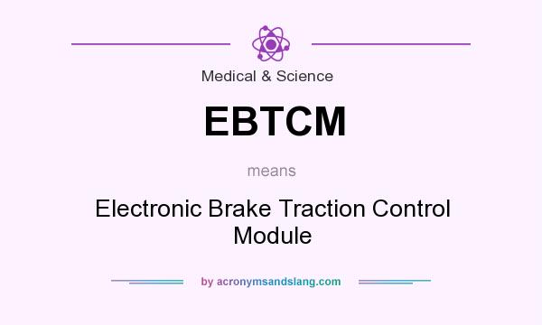 What does EBTCM mean? It stands for Electronic Brake Traction Control Module