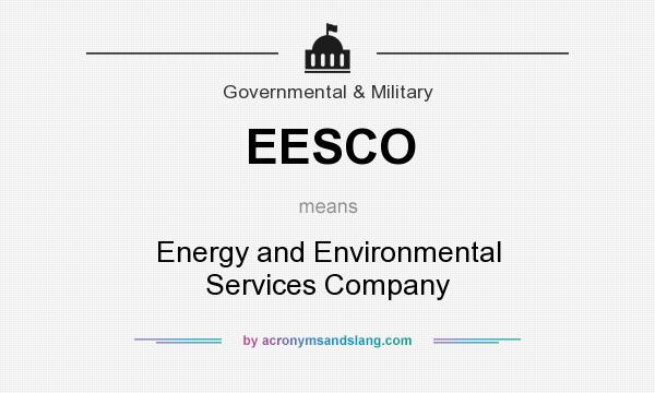 What does EESCO mean? It stands for Energy and Environmental Services Company