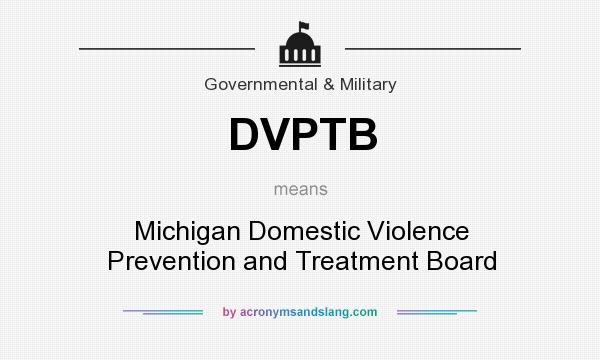 What does DVPTB mean? It stands for Michigan Domestic Violence Prevention and Treatment Board