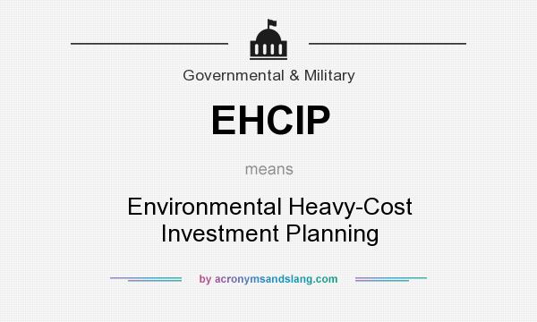 What does EHCIP mean? It stands for Environmental Heavy-Cost Investment Planning