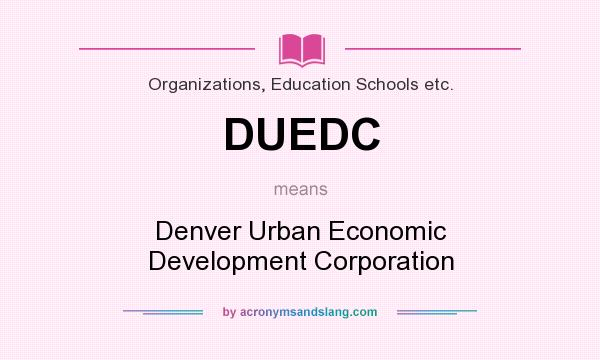 What does DUEDC mean? It stands for Denver Urban Economic Development Corporation