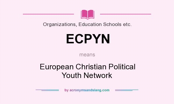 What does ECPYN mean? It stands for European Christian Political Youth Network