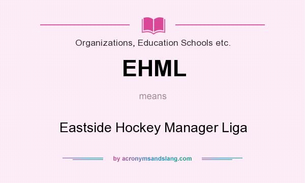 What does EHML mean? It stands for Eastside Hockey Manager Liga
