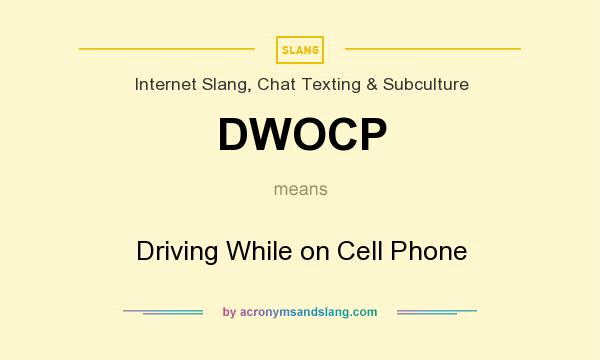 What does DWOCP mean? It stands for Driving While on Cell Phone