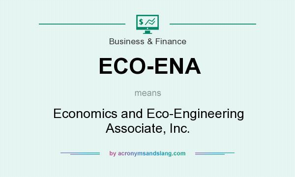 What does ECO-ENA mean? It stands for Economics and Eco-Engineering Associate, Inc.