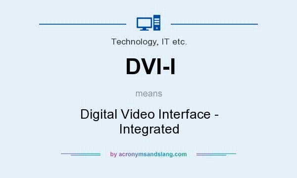 What does DVI-I mean? It stands for Digital Video Interface - Integrated
