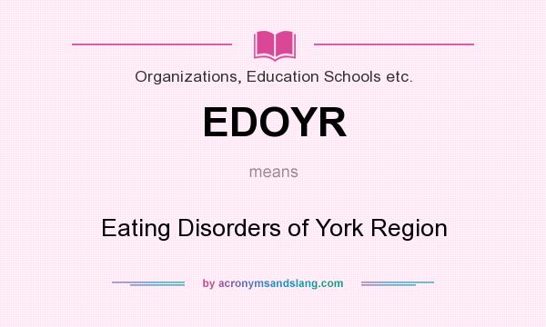 What does EDOYR mean? It stands for Eating Disorders of York Region