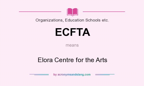 What does ECFTA mean? It stands for Elora Centre for the Arts