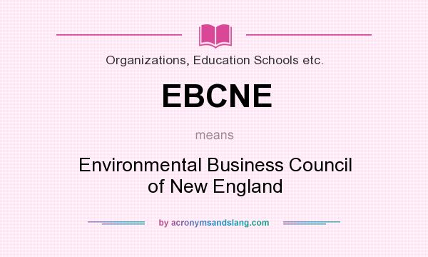 What does EBCNE mean? It stands for Environmental Business Council of New England