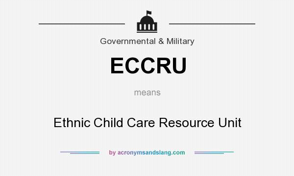 What does ECCRU mean? It stands for Ethnic Child Care Resource Unit