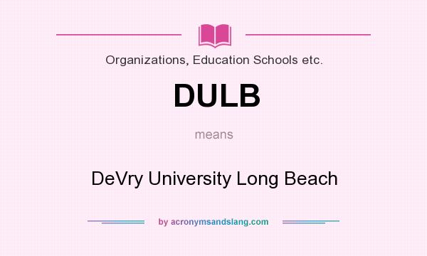 What does DULB mean? It stands for DeVry University Long Beach