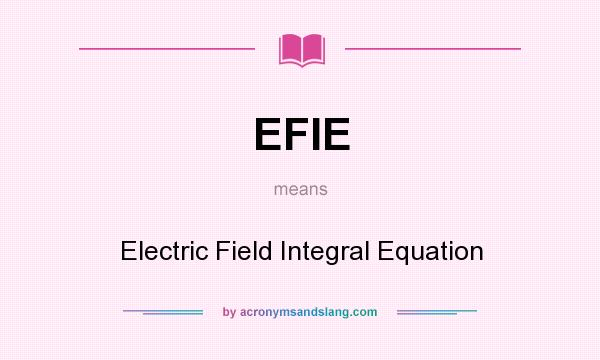 What does EFIE mean? It stands for Electric Field Integral Equation