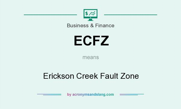What does ECFZ mean? It stands for Erickson Creek Fault Zone