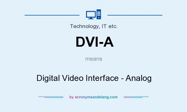 What does DVI-A mean? It stands for Digital Video Interface - Analog