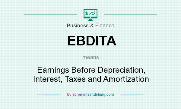 What does EBDITA mean? It stands for Earnings Before Depreciation, Interest, Taxes and Amortization