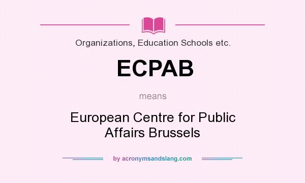 What does ECPAB mean? It stands for European Centre for Public Affairs Brussels