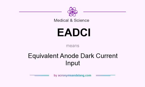 What does EADCI mean? It stands for Equivalent Anode Dark Current Input