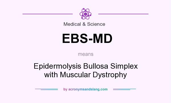 What does EBS-MD mean? It stands for Epidermolysis Bullosa Simplex with Muscular Dystrophy