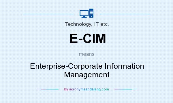 What does E-CIM mean? It stands for Enterprise-Corporate Information Management