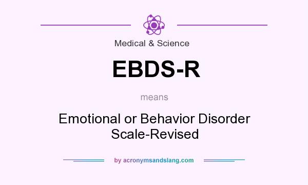 What does EBDS-R mean? It stands for Emotional or Behavior Disorder Scale-Revised