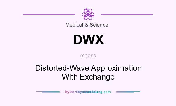 What does DWX mean? It stands for Distorted-Wave Approximation With Exchange