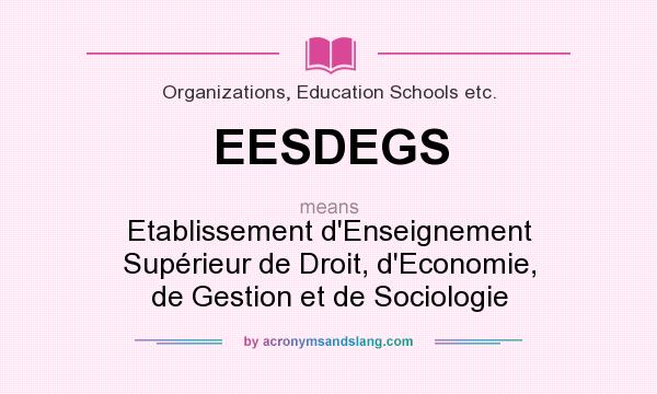What does EESDEGS mean? It stands for Etablissement d`Enseignement Supérieur de Droit, d`Economie, de Gestion et de Sociologie