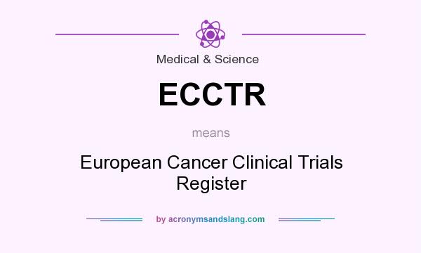 What does ECCTR mean? It stands for European Cancer Clinical Trials Register