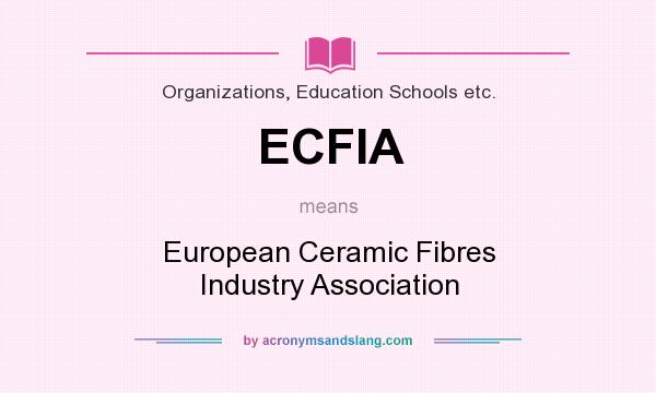What does ECFIA mean? It stands for European Ceramic Fibres Industry Association