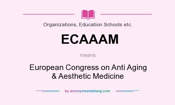 What does ECAAAM mean? It stands for European Congress on Anti Aging & Aesthetic Medicine