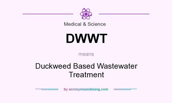 What does DWWT mean? It stands for Duckweed Based Wastewater Treatment