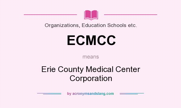 What does ECMCC mean? It stands for Erie County Medical Center Corporation