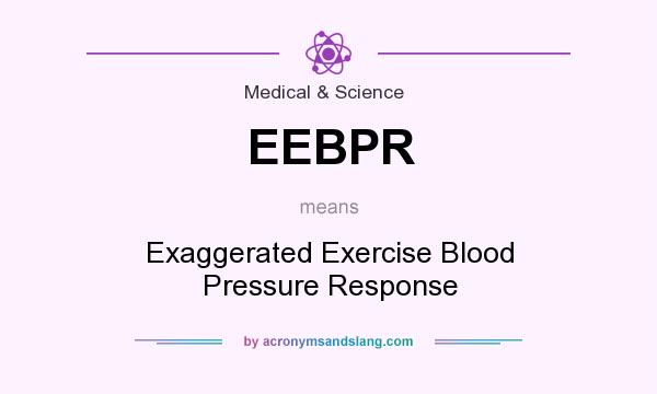 What does EEBPR mean? It stands for Exaggerated Exercise Blood Pressure Response