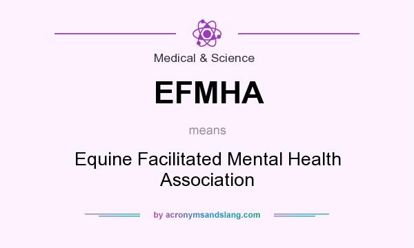 What does EFMHA mean? It stands for Equine Facilitated Mental Health Association