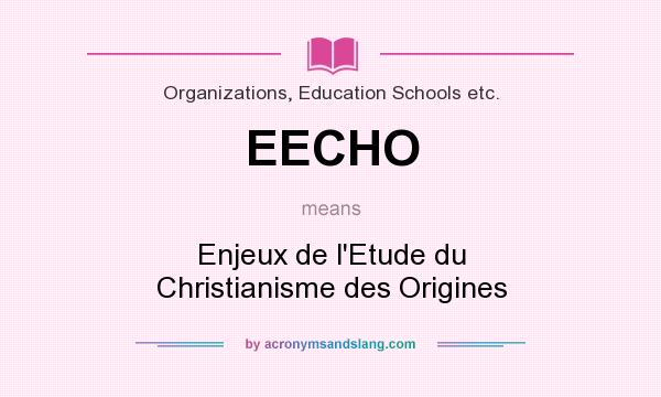 What does EECHO mean? It stands for Enjeux de l`Etude du Christianisme des Origines