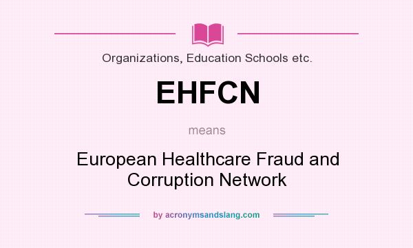 What does EHFCN mean? It stands for European Healthcare Fraud and Corruption Network