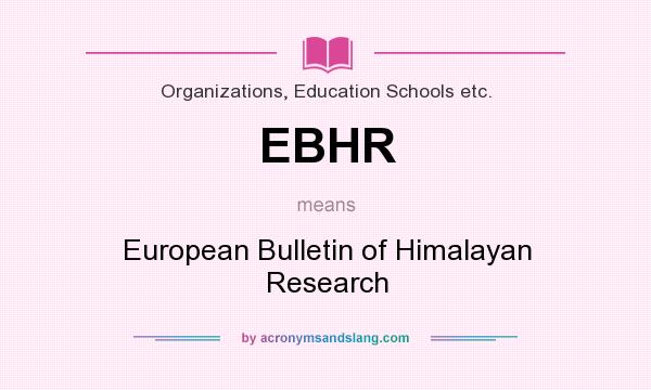 What does EBHR mean? It stands for European Bulletin of Himalayan Research