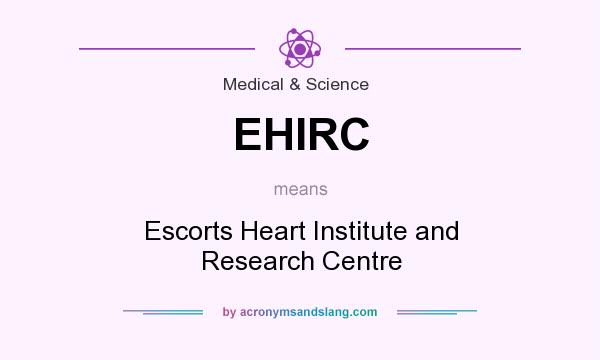 What does EHIRC mean? It stands for Escorts Heart Institute and Research Centre