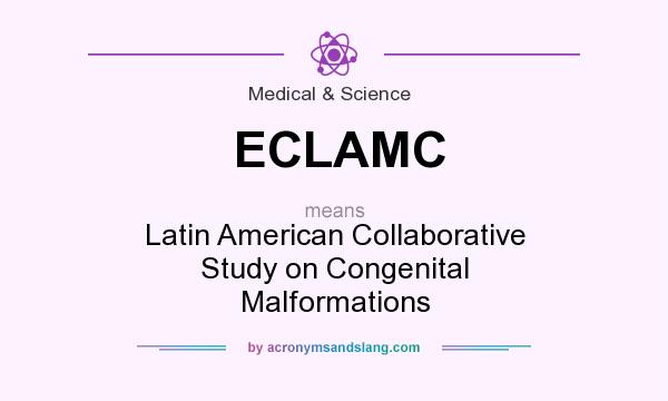 What does ECLAMC mean? It stands for Latin American Collaborative Study on Congenital Malformations
