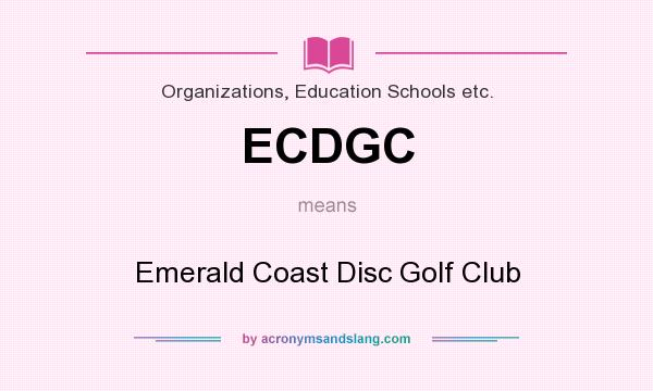 What does ECDGC mean? It stands for Emerald Coast Disc Golf Club