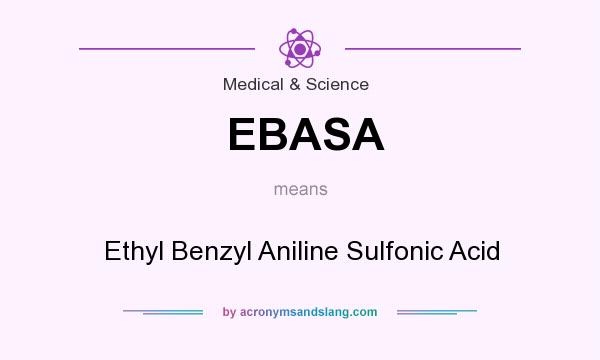What does EBASA mean? It stands for Ethyl Benzyl Aniline Sulfonic Acid