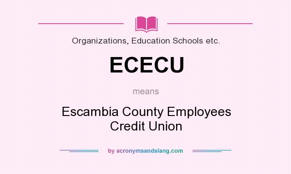 What does ECECU mean? It stands for Escambia County Employees Credit Union
