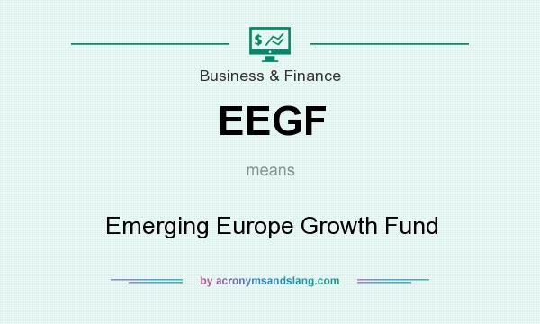 What does EEGF mean? It stands for Emerging Europe Growth Fund